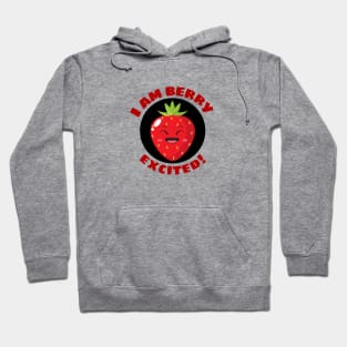 I Am Berry Excited | Cute Berry Pun Hoodie